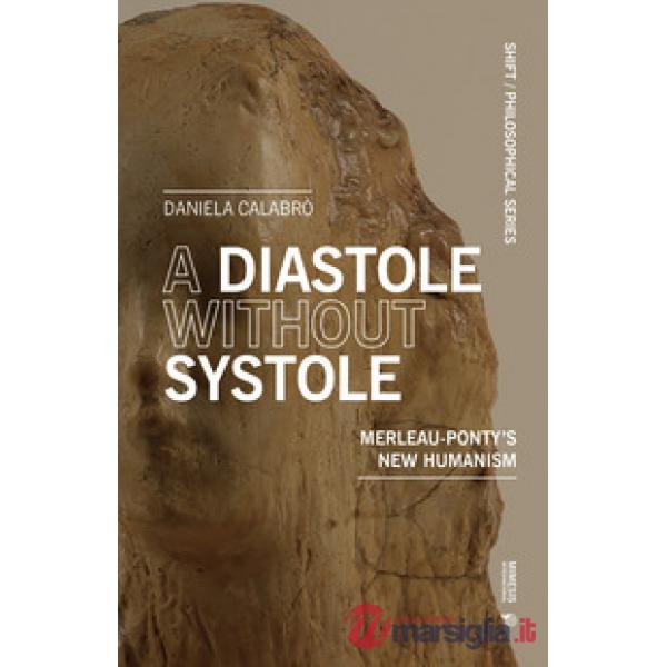 Diastole without systole. Merleau-Ponty's new humanism (A)