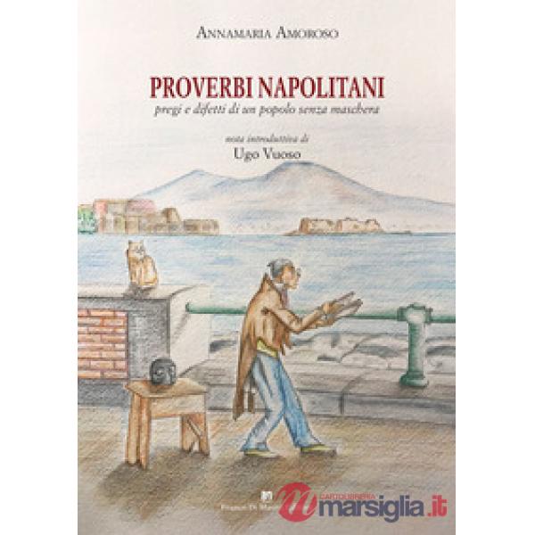 Proverbi napolitani. Pregi e difetti di un popolo senza maschera