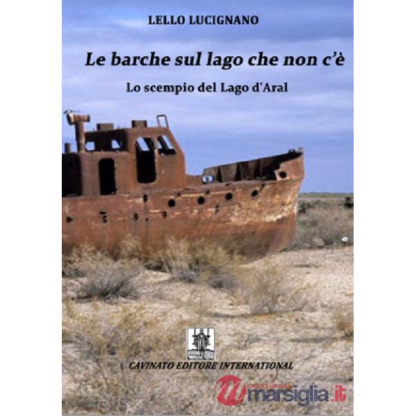 Barche sul lago che non c'è più. Lo scempio del lago d'Aral (Le)