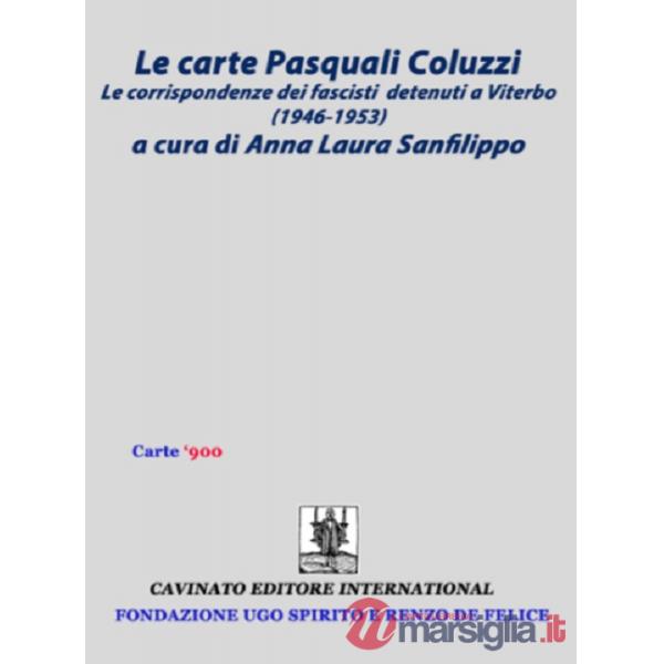 Carte Pasquali Coluzzi. Le corrispondenze dei fascisti detenuti a Viterbo (1946-1953) (La)
