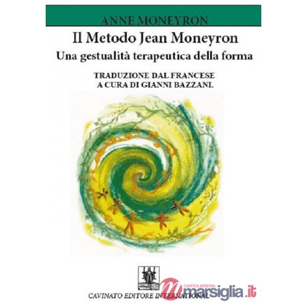 Metodo Jean Moneyron. Una gestualità terapeutica della forma (Il)