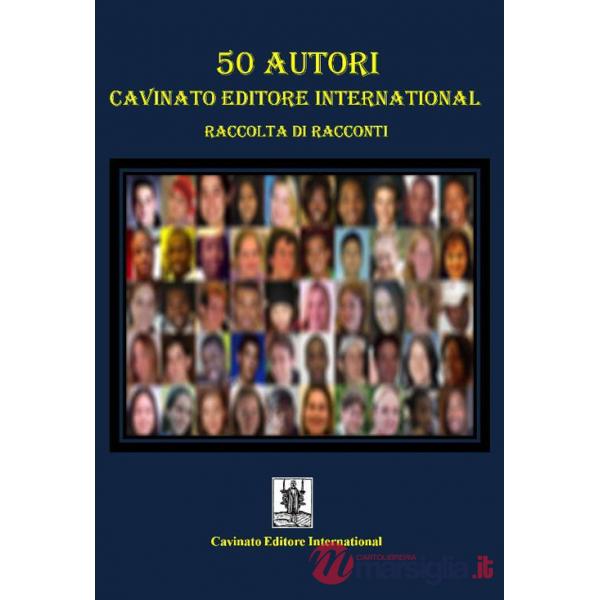 50 autori Cavinato Editore International. Raccolta di racconti