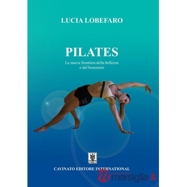 Pilates. La nuova frontiera della bellezza e del benessere. Ediz. illustrata
