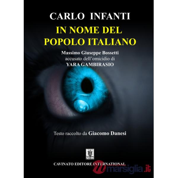 In nome del popolo italiano. Massimo Giuseppe Bossetti accusato dell'omicidio di Yara Gambirasio
