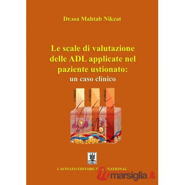 Scale di valutazione delle ADL applicate nel paziente ustionato: un caso clinico. Ediz. illustrata (Le)