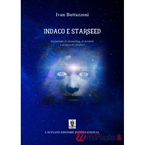 Indaco e starseed. Iniziazione al channeling, al pendolo e ai tarocchi intuitivi. Nuova ediz.
