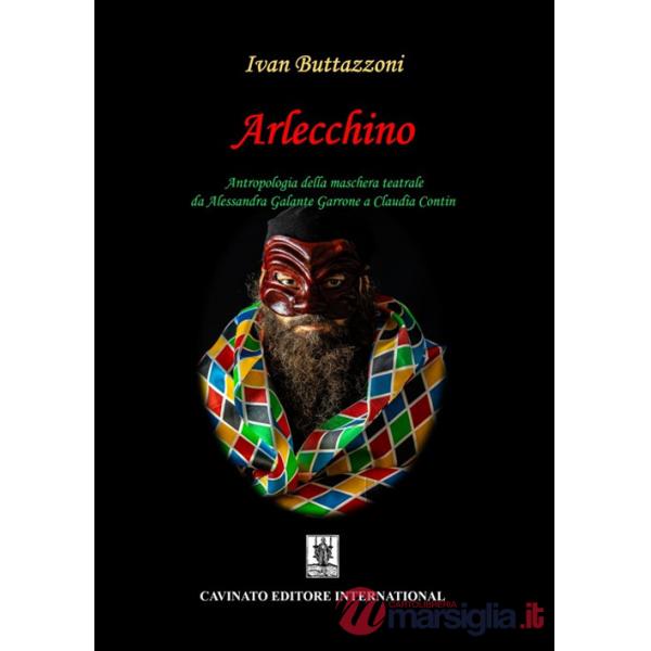 Arlecchino. Antropologia della maschera teatrale da Alessandra Galante Garrone a Claudia Contin