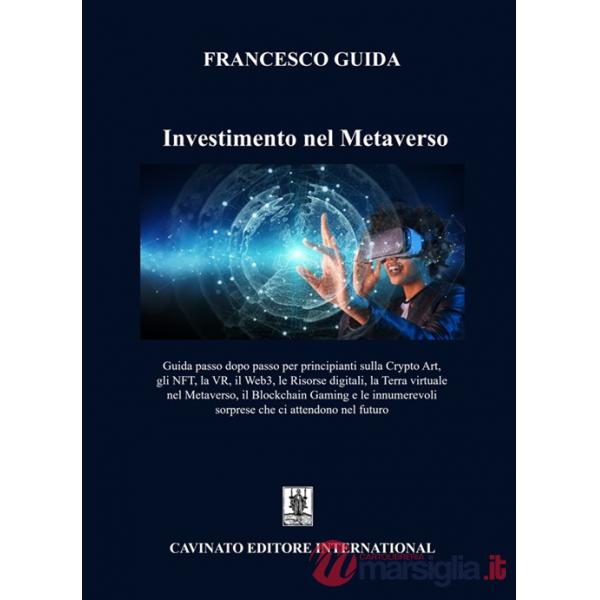Investimento nel Metaverso. Guida passo dopo passo per principianti sulla Cripto Art, gli NFT, la VR, il Web 3, le risorse digit