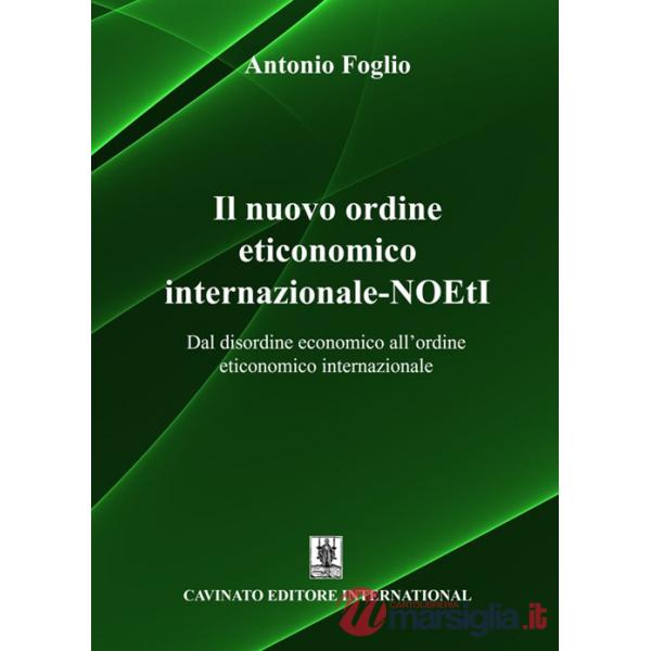 Nuovo ordine eticonomico internazionale-NOEtI. Dal disordine economico all'ordine eticonomico internazionale (Il)