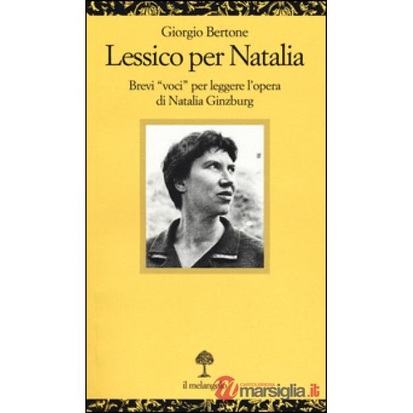 Lessico per Natalia. Brevi «voci» per leggere l'opera di Natalia Ginzburg