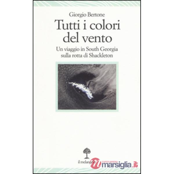 Tutti i colori del vento. Un viaggio in South Georgia sulla rotta di Shackleton