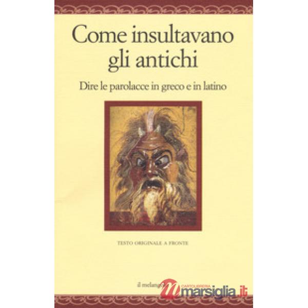 Come insultavano gli antichi. Dire le parolacce in greco e in latino. Testo grec