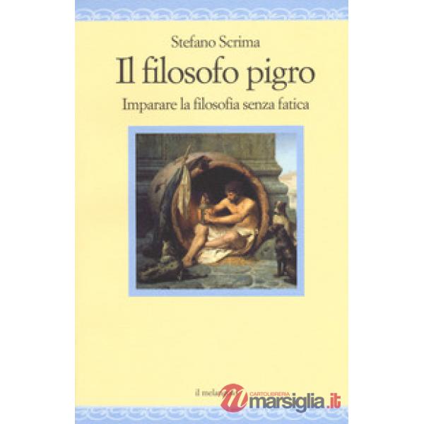 Filosofo pigro. Imparare la filosofia senza fatica (Il)