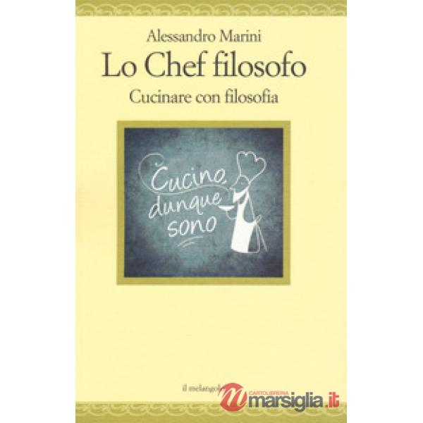 Chef filosofo. Cucinare con filosofia (Lo)