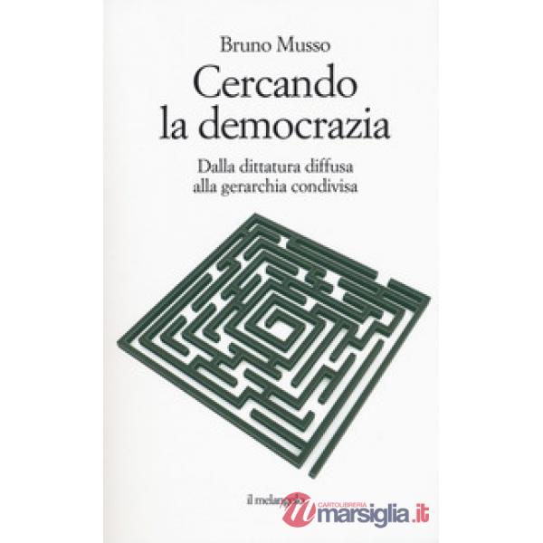 Cercando la democrazia. Dalla dittatura diffusa alla gerarchia condivisa