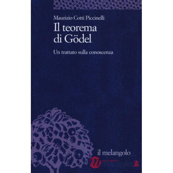 Teorema di Gödel. Un trattato sulla conoscenza (Il)
