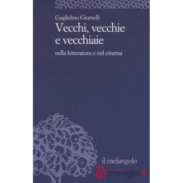Vecchi, vecchie e vecchiaie nella letteratura e nel cinema