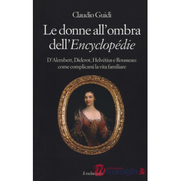 Donne all'ombra dell'Encyclopédie. D'Alembert, Diderot, Helvétius e Rousseau: co