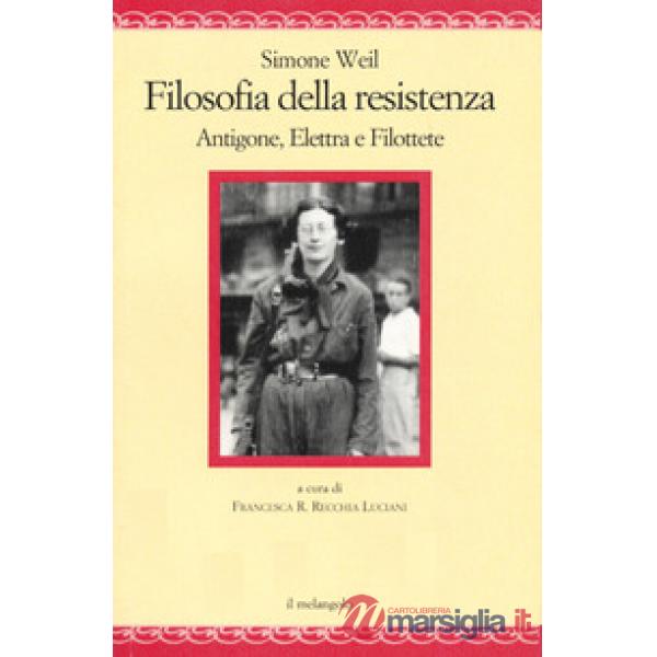 Filosofia della resistenza. Antigone, Elettra e Filottete