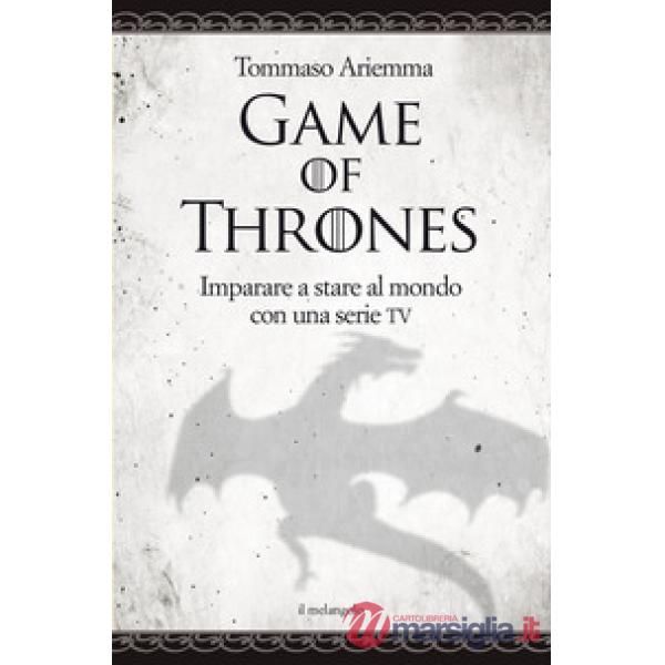 Game of thrones. Imparare a stare al mondo con una serie TV