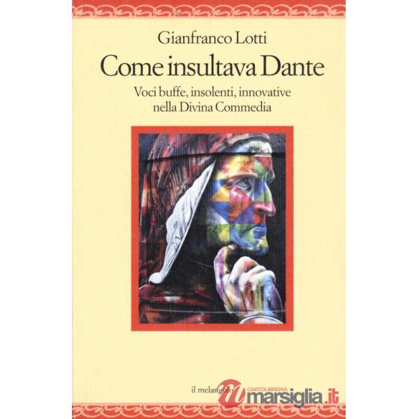 Come insultava Dante. Voci buffe, insolenti, innovative nella Divina Commedia