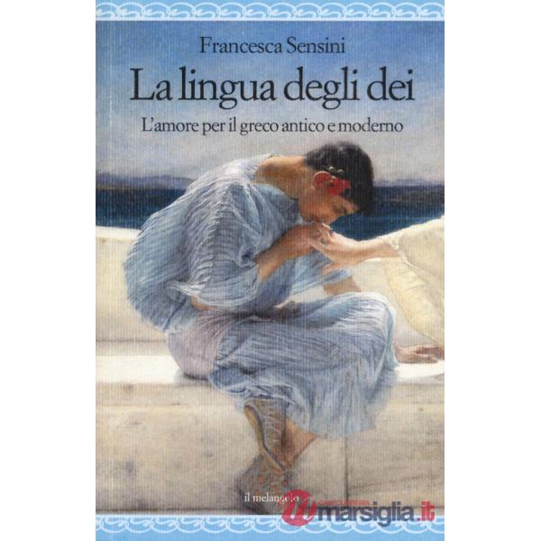 Lingua degli dei. L'amore per il greco antico e moderno (La)