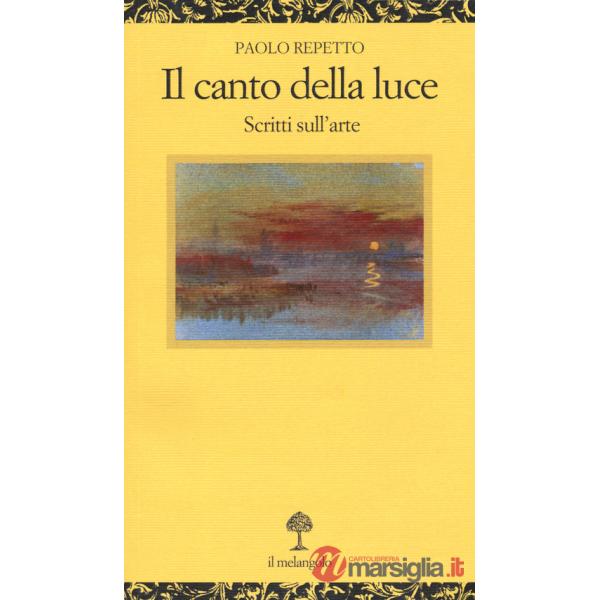 Canto della luce. Scritti sull'arte (Il)