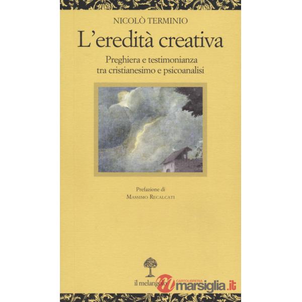Eredità creativa. Preghiera e testimonianza tra cristianesimo e psicoanalisi (L')
