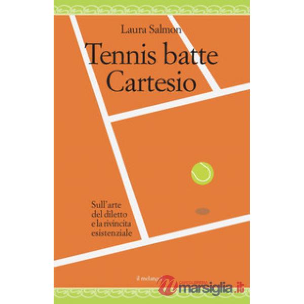 Tennis batte Cartesio. Sull'arte del diletto e la rivincita esistenziale