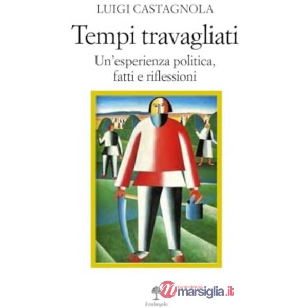 Tempi travagliati. Un'esperienza politica