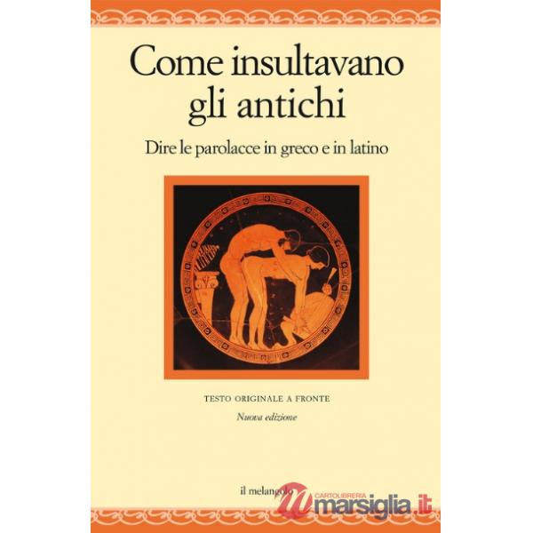 Come insultavano gli antichi romani. Dire le parolacce in latino. Testo latino a fronte