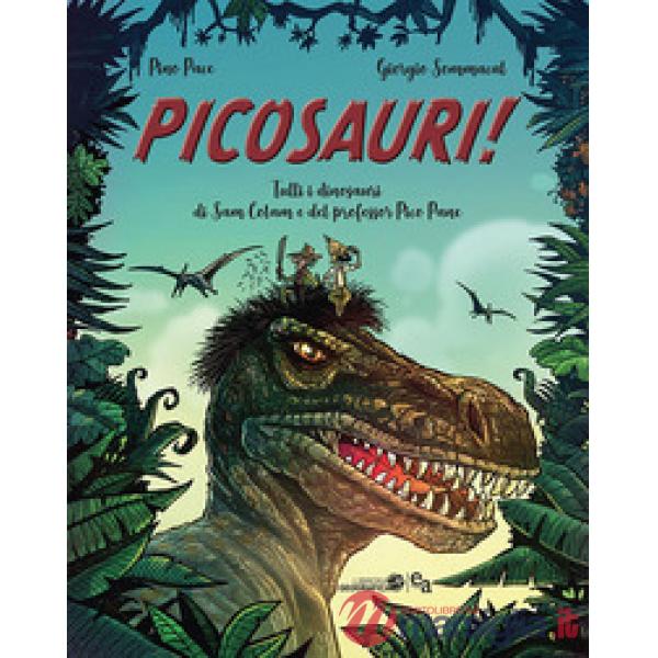 Picosauri! Tutti i dinosauri di Sam Colam e del professor Pico Pane
