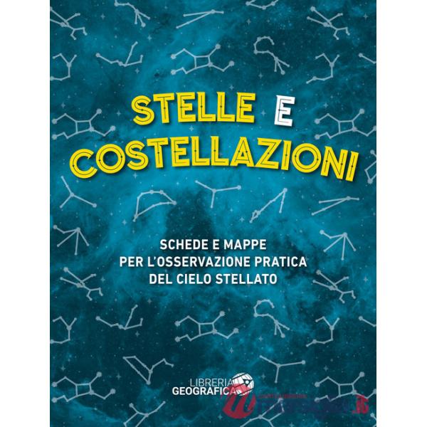 Stelle e costellazioni. Schede e mappe per l'osservazione pratica del cielo stellato