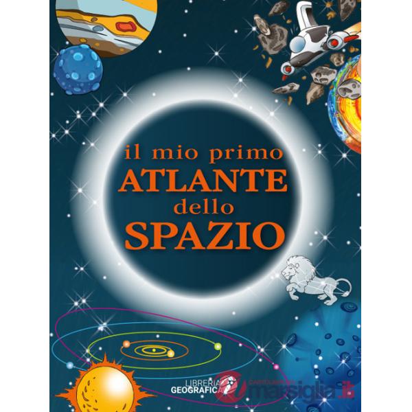 Mio primo atlante dello spazio. Ediz. a colori (Il)