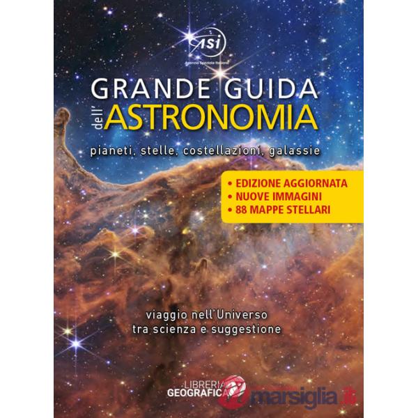 Grande guida dell'astronomia. Pianeti, stelle, costellazioni, galassie. Viaggio nell'universo tra scienza e suggestione. Ediz. a