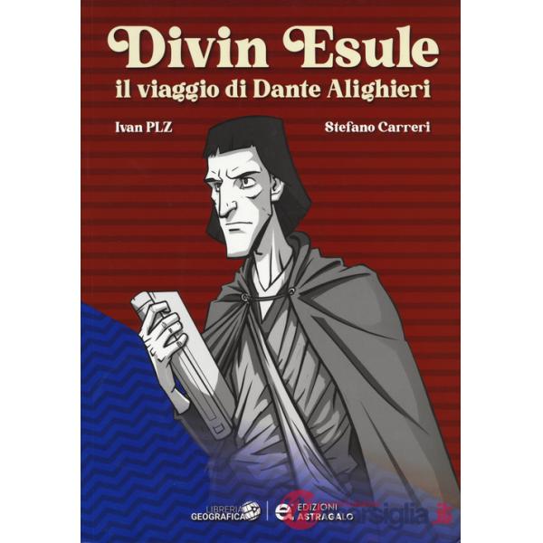 Divin Esule. Il viaggio di Dante Alighieri