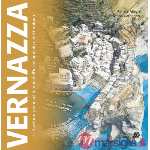 Vernazza. Le trasformazioni nel tempo dell'insediamento e del territorio