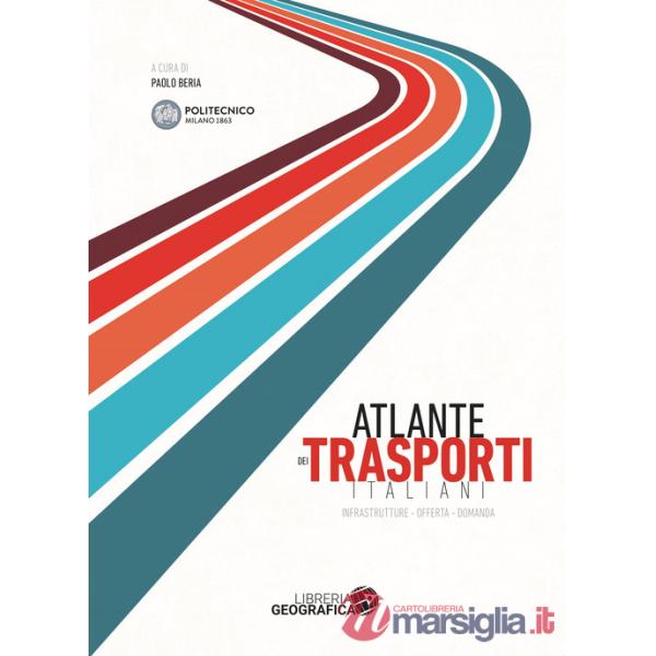 Atlante dei trasporti italiani. Infrastrutture, offerta, domanda