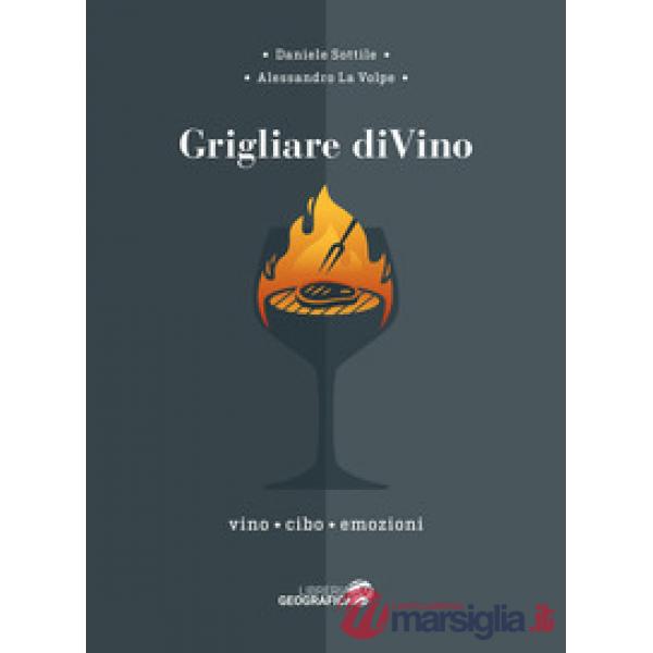 Grigliare diVino. Vino, cibo, emozioni
