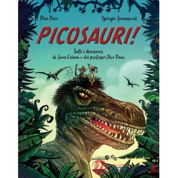 Picosauri! Tutti i dinosauri di Sam Colam e del professor Pico Pane