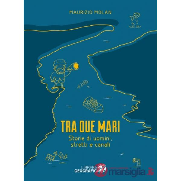 Tra due mari. Storie di uomini, stretti e canali