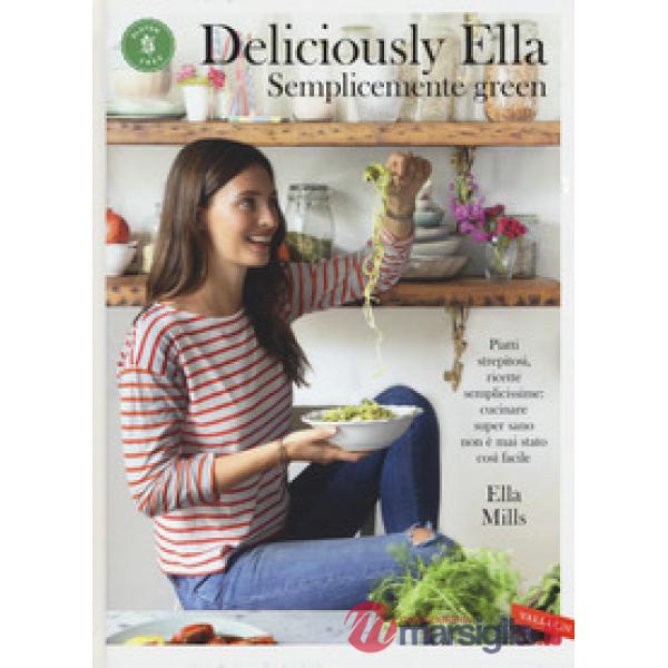 Deliciously Ella. Semplicemente green. Piatti strepitosi, ricette semplicissime: