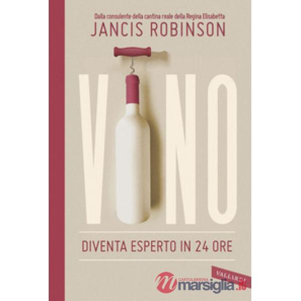 Vino. Diventa esperto in 24 ore