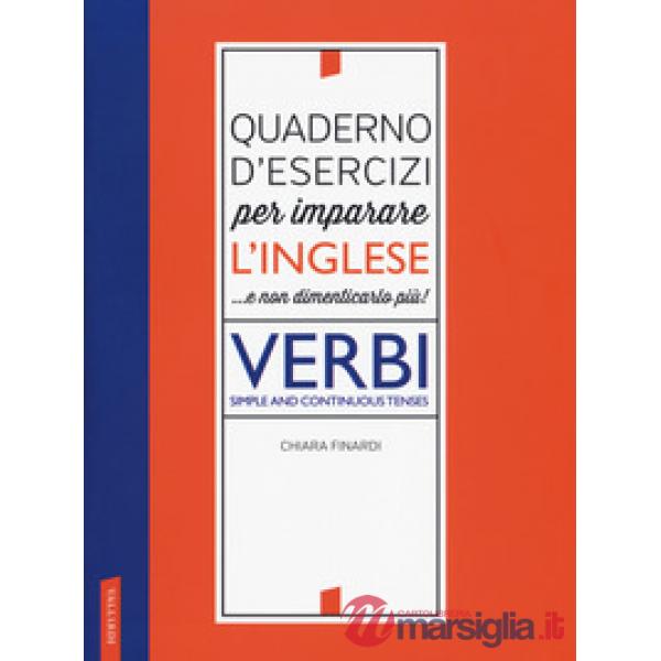 Quaderno d'esercizi per imparare l'inglese ...e non dimenticarlo più! Verbi. Simple and continuous tenses