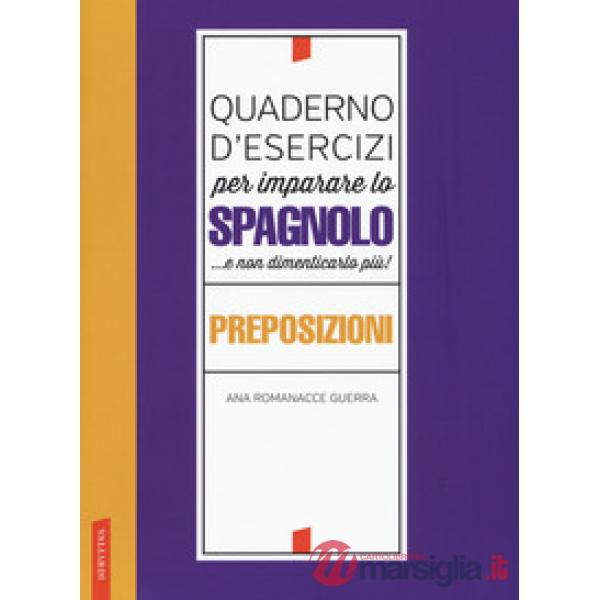 Quaderno d'esercizi per imparare lo spagnolo ...e non dimenticarlo più! Preposiz