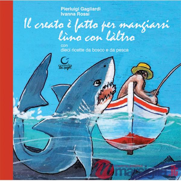 Creato è fatto per mangiarsi lùno con làltro. Ediz. limitata (Il)