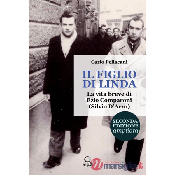 Figlio di Linda. La vita breve di Ezio Comparoni (Silvio D'Arzo). Ediz. ampliata (Il)