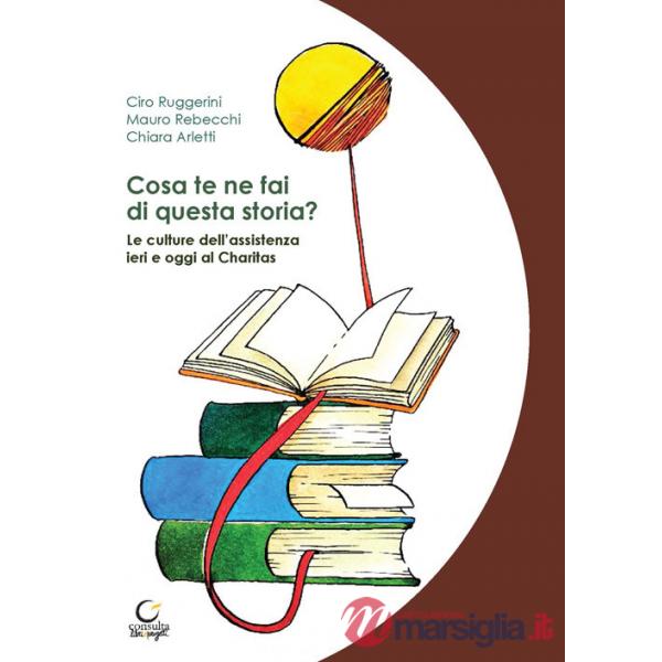 Cosa te ne fai di questa storia? Le culture dell'assistenza ieri e oggi al Charitas