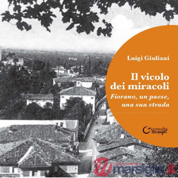 Vicolo dei miracoli. Fiorano, un paese, una sua strada (Il)