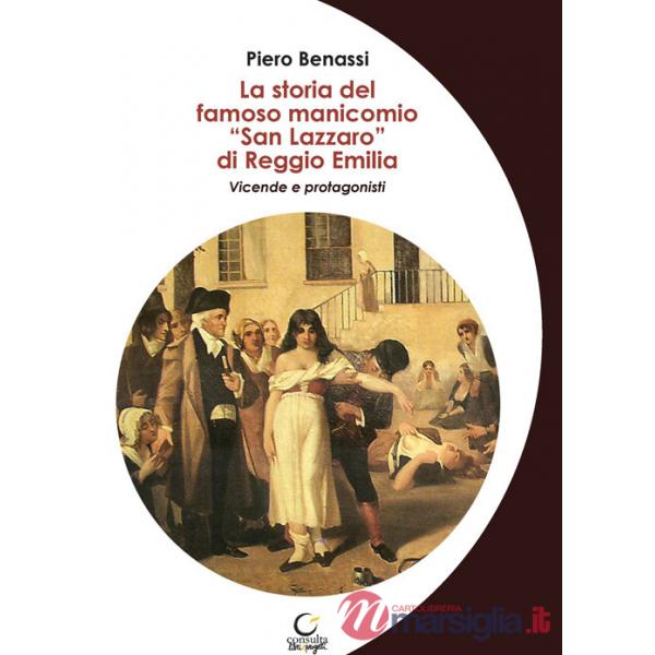 Storia del famoso manicomio «San Lazzaro» di Reggio Emilia. Vicende e protagonisti (La)